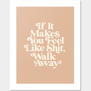 If It Makes You Feel Like Shit Walk Away Posters and Art